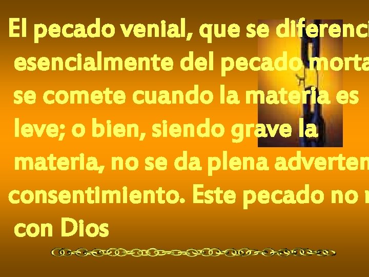 El pecado venial, que se diferenci esencialmente del pecado morta se comete cuando la El pecado venial, que se diferenci esencialmente del pecado morta se comete cuando la