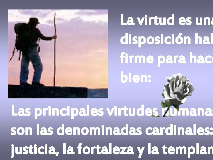 La virtud es una disposición hab firme para hace bien: Las principales virtudes humanas La virtud es una disposición hab firme para hace bien: Las principales virtudes humanas