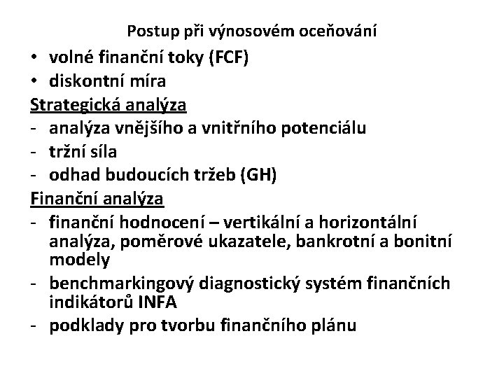 Postup při výnosovém oceňování • volné finanční toky (FCF) • diskontní míra Strategická analýza