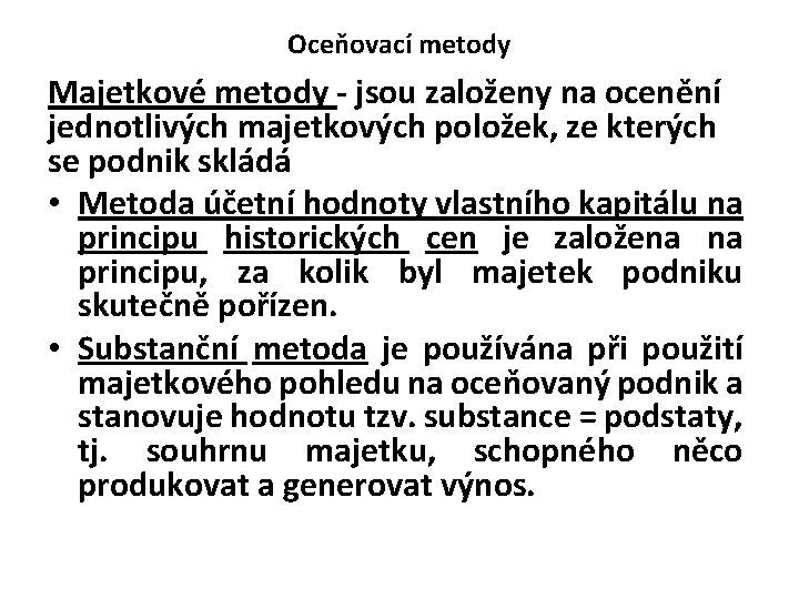 Oceňovací metody Majetkové metody - jsou založeny na ocenění jednotlivých majetkových položek, ze kterých