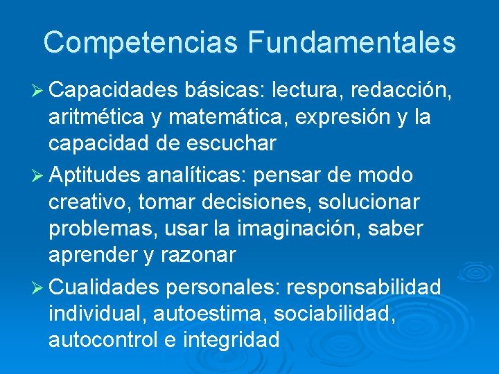 Competencias Fundamentales Ø Capacidades básicas: lectura, redacción, aritmética y matemática, expresión y la capacidad