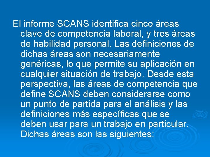 El informe SCANS identifica cinco áreas clave de competencia laboral, y tres áreas de