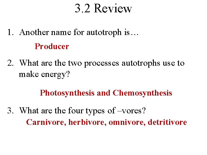 3. 2 Review 1. Another name for autotroph is… Producer 2. What are the
