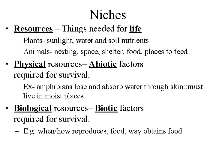 Niches • Resources – Things needed for life – Plants- sunlight, water and soil
