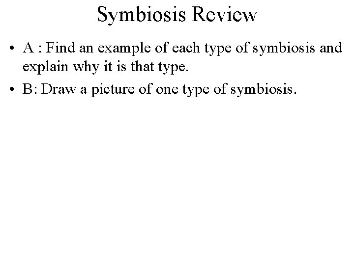 Symbiosis Review • A : Find an example of each type of symbiosis and Symbiosis Review • A : Find an example of each type of symbiosis and