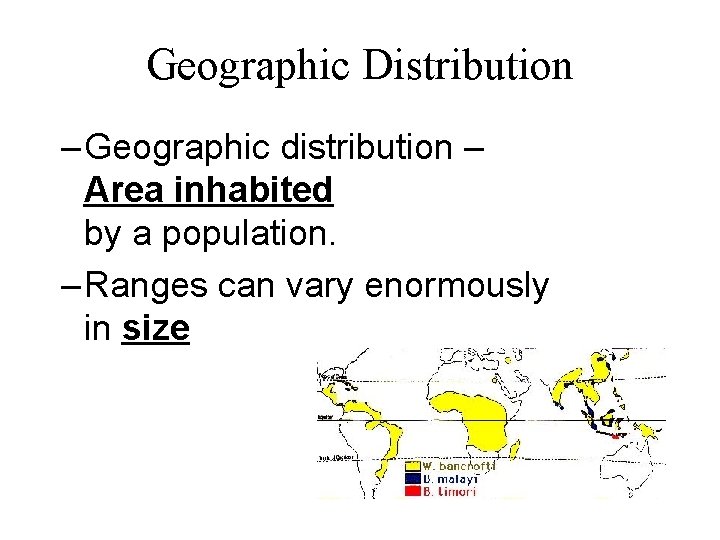 Geographic Distribution – Geographic distribution – Area inhabited by a population. – Ranges can