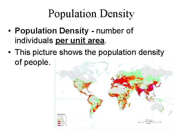 Population Density • Population Density - number of individuals per unit area. • This