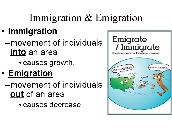 Immigration & Emigration • Immigration – movement of individuals into an area • causes