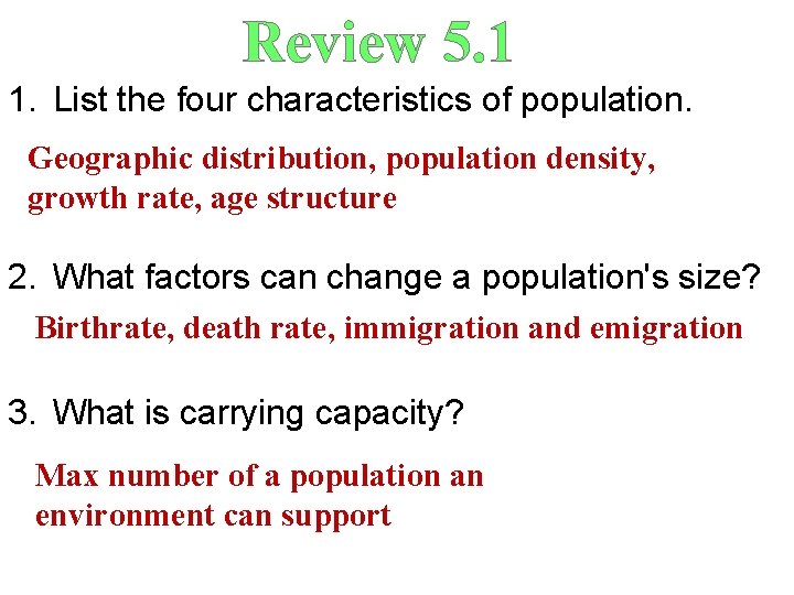 Review 5. 1 1. List the four characteristics of population. Geographic distribution, population density, Review 5. 1 1. List the four characteristics of population. Geographic distribution, population density,