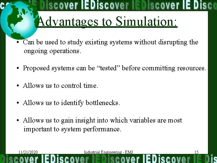 Advantages to Simulation: • Can be used to study existing systems without disrupting the