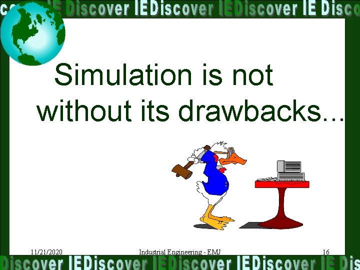 Simulation is not without its drawbacks. . . 11/21/2020 Industrial Engineering - EMJ 16