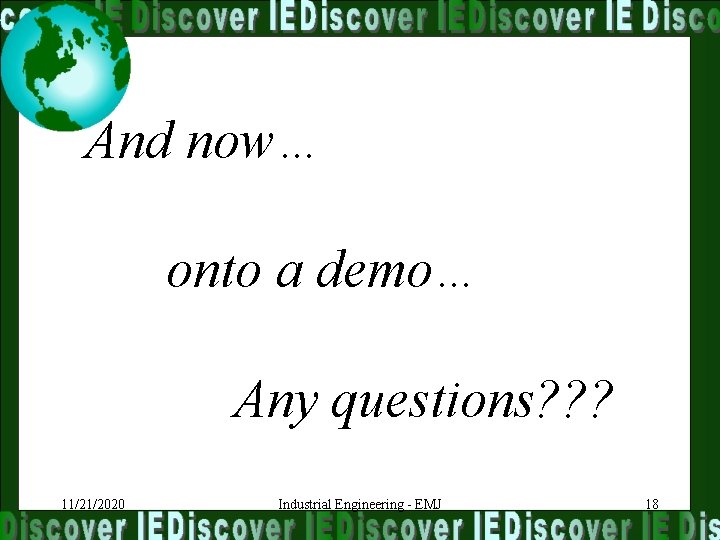 And now… onto a demo… Any questions? ? ? 11/21/2020 Industrial Engineering - EMJ