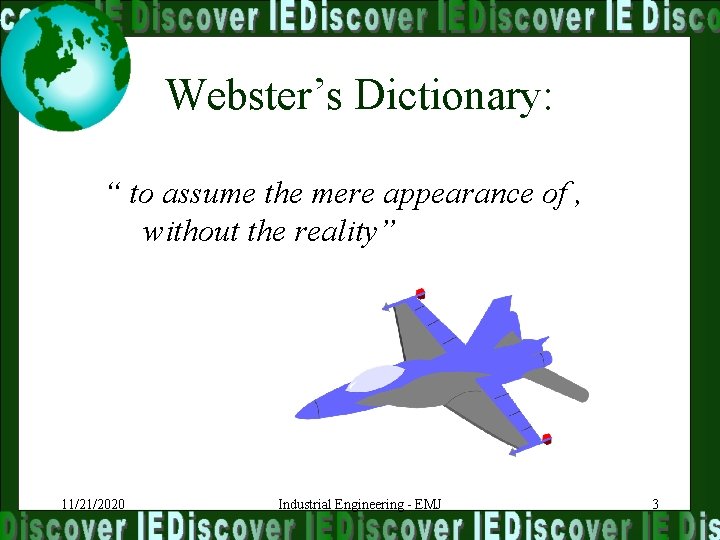 Webster’s Dictionary: “ to assume the mere appearance of , without the reality” 11/21/2020