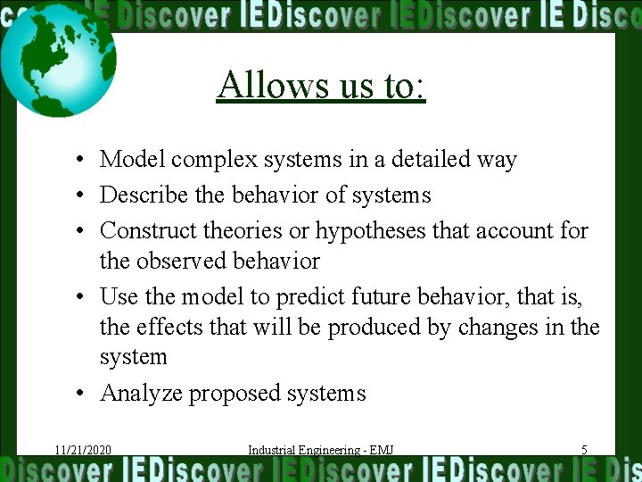 Allows us to: • Model complex systems in a detailed way • Describe the