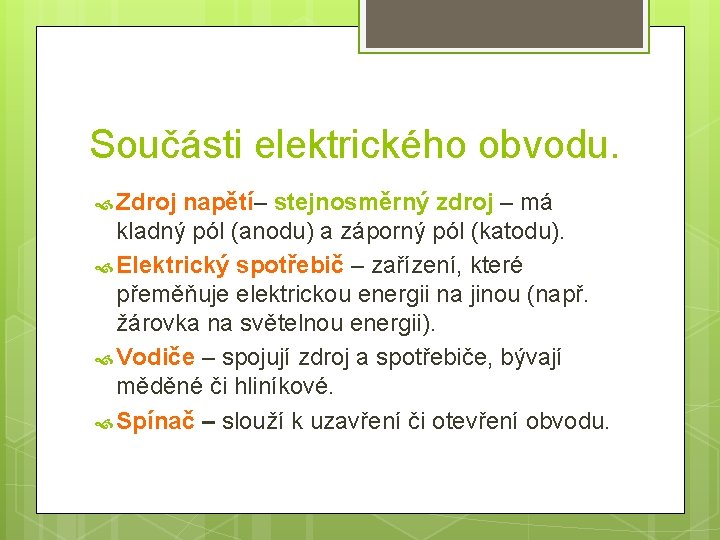 Součásti elektrického obvodu. Zdroj napětí– stejnosměrný zdroj – má kladný pól (anodu) a záporný