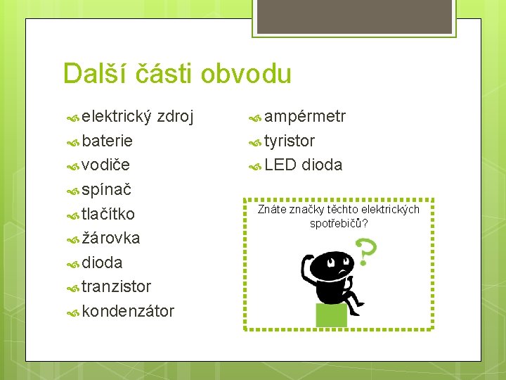 Další části obvodu elektrický zdroj ampérmetr baterie tyristor vodiče LED dioda spínač tlačítko žárovka