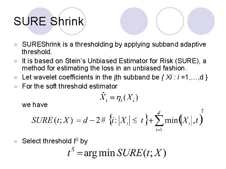 SURE Shrink SUREShrink is a thresholding by applying subband adaptive threshold. l It is