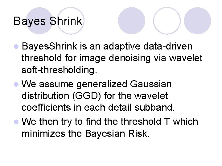 Bayes Shrink l Bayes. Shrink is an adaptive data-driven threshold for image denoising via