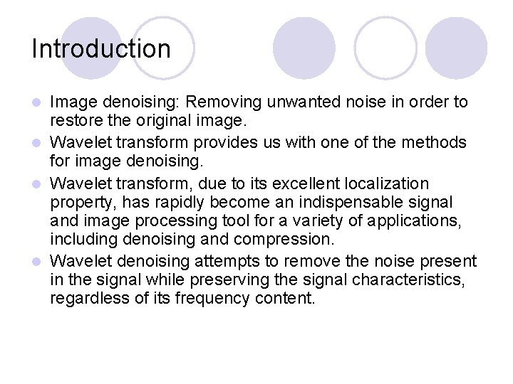 Introduction Image denoising: Removing unwanted noise in order to restore the original image. l