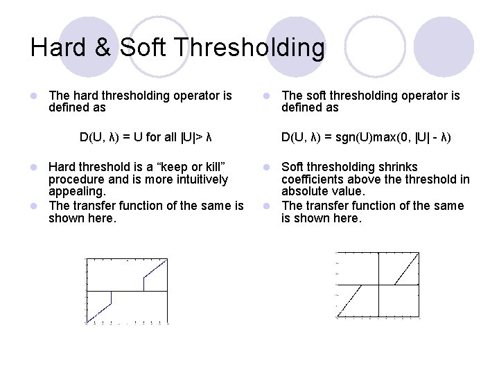 Hard & Soft Thresholding l The hard thresholding operator is defined as l D(U,