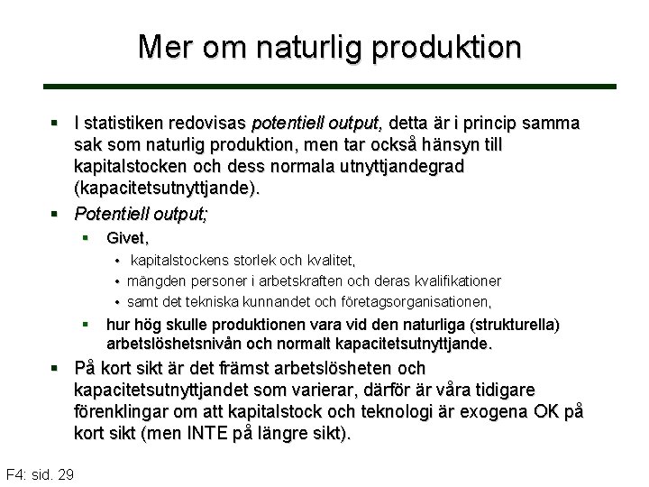 Mer om naturlig produktion § I statistiken redovisas potentiell output, detta är i princip