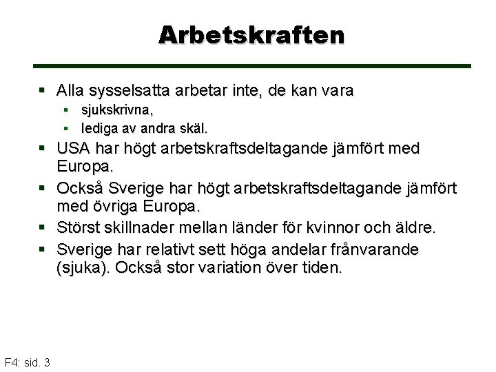 Arbetskraften § Alla sysselsatta arbetar inte, de kan vara § sjukskrivna, § lediga av