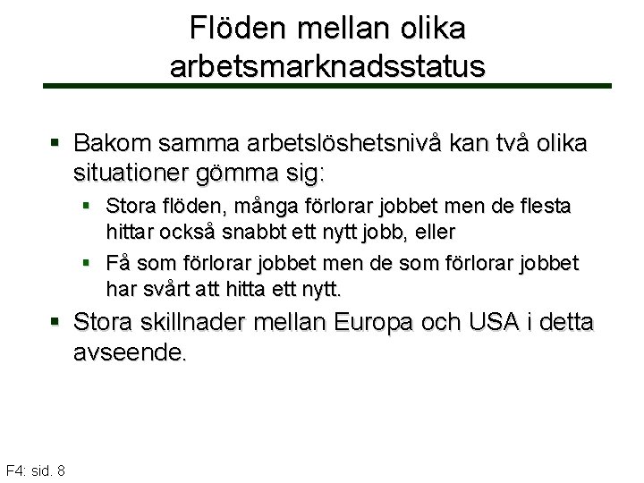 Flöden mellan olika arbetsmarknadsstatus § Bakom samma arbetslöshetsnivå kan två olika situationer gömma sig: