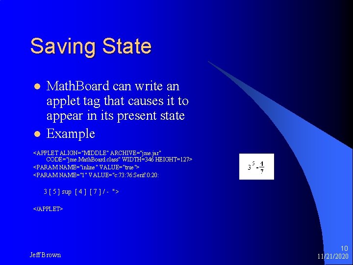 Saving State l l Math. Board can write an applet tag that causes it