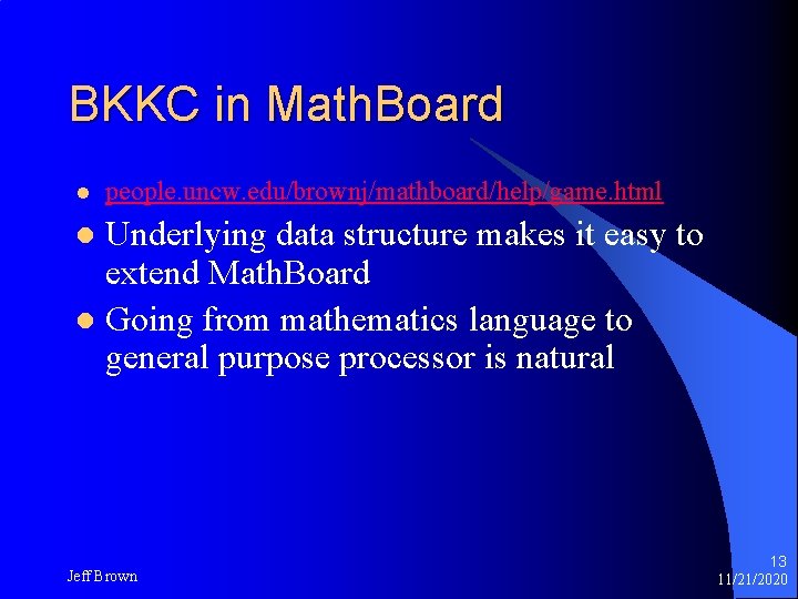 BKKC in Math. Board l people. uncw. edu/brownj/mathboard/help/game. html Underlying data structure makes it