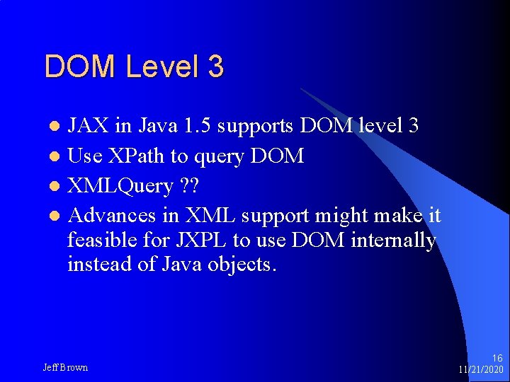 DOM Level 3 JAX in Java 1. 5 supports DOM level 3 l Use