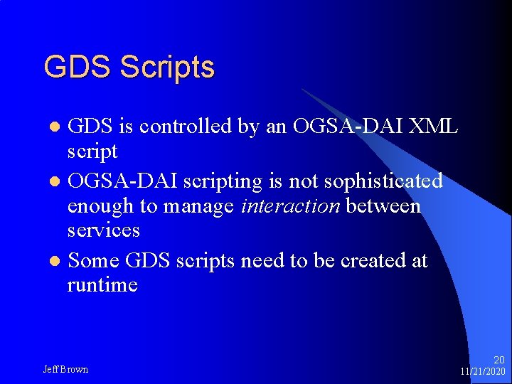 GDS Scripts GDS is controlled by an OGSA-DAI XML script l OGSA-DAI scripting is