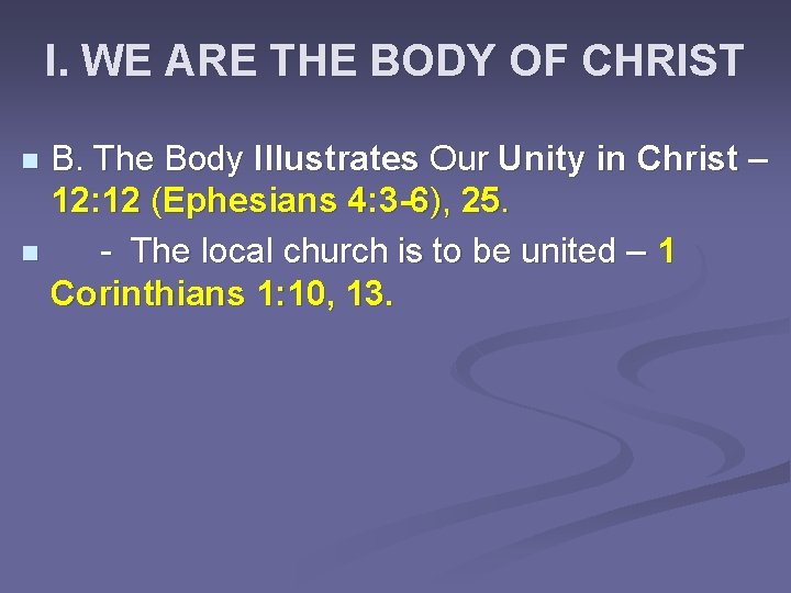 I. WE ARE THE BODY OF CHRIST B. The Body Illustrates Our Unity in