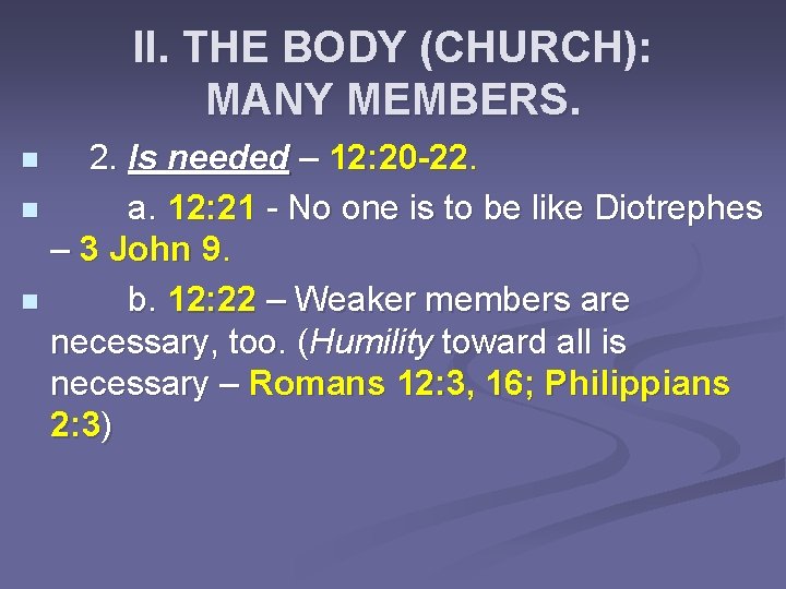 II. THE BODY (CHURCH): MANY MEMBERS. 2. Is needed – 12: 20 -22. n