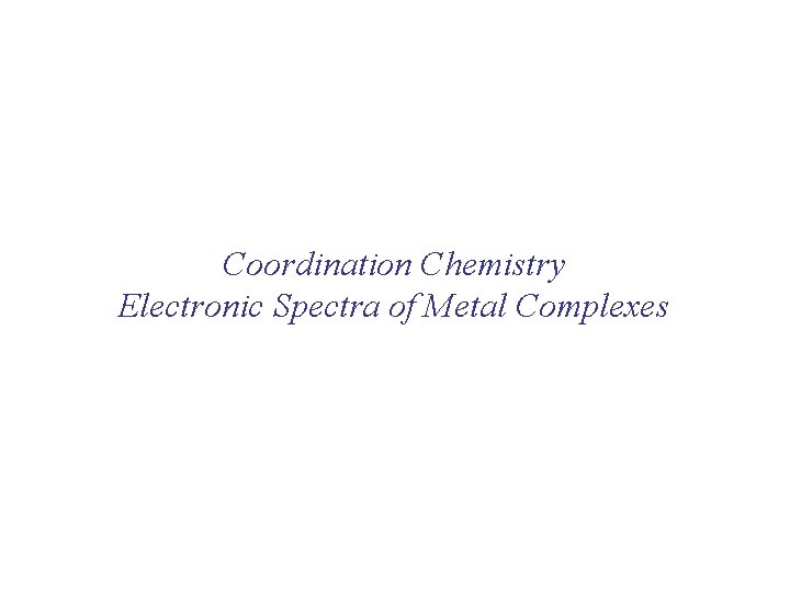 Coordination Chemistry Electronic Spectra of Metal Complexes 