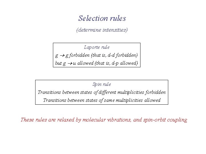 Selection rules (determine intensities) Laporte rule g g forbidden (that is, d-d forbidden) but