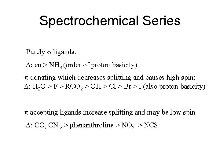 Spectrochemical Series Purely s ligands: D: en > NH 3 (order of proton basicity)