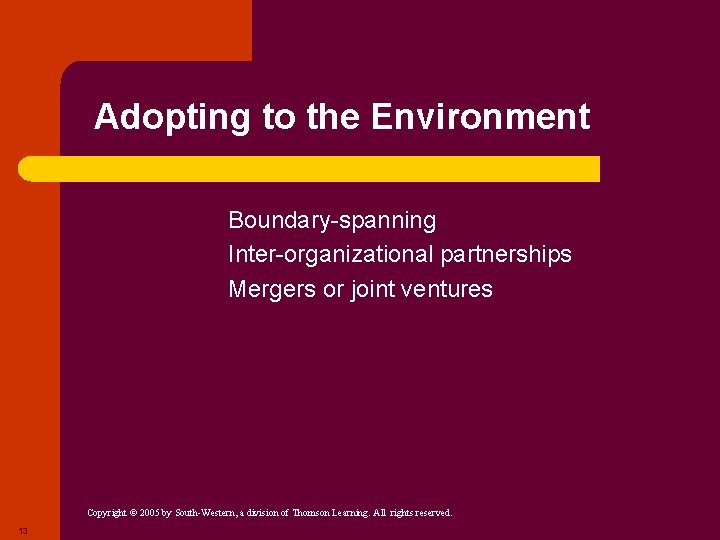 Adopting to the Environment ü ü ü Boundary-spanning Inter-organizational partnerships Mergers or joint ventures