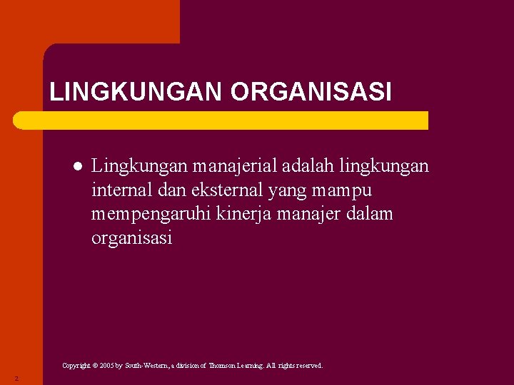 LINGKUNGAN ORGANISASI l Lingkungan manajerial adalah lingkungan internal dan eksternal yang mampu mempengaruhi kinerja LINGKUNGAN ORGANISASI l Lingkungan manajerial adalah lingkungan internal dan eksternal yang mampu mempengaruhi kinerja