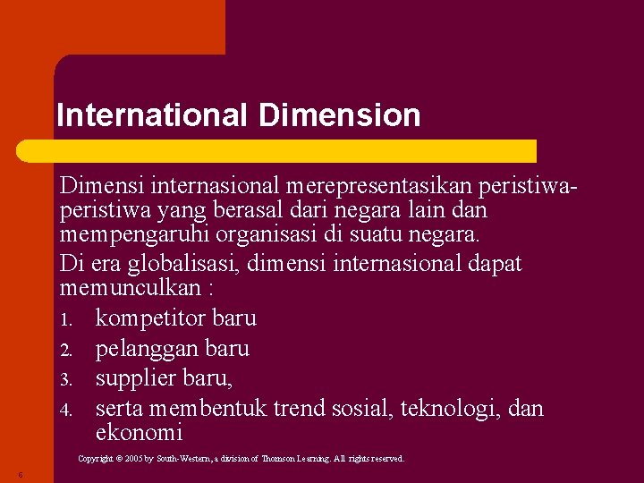 International Dimension Dimensi internasional merepresentasikan peristiwa yang berasal dari negara lain dan mempengaruhi organisasi