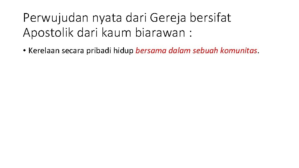 Perwujudan nyata dari Gereja bersifat Apostolik dari kaum biarawan : • Kerelaan secara pribadi