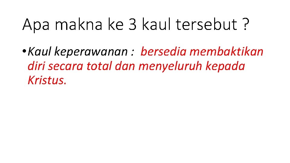 Apa makna ke 3 kaul tersebut ? • Kaul keperawanan : bersedia membaktikan diri