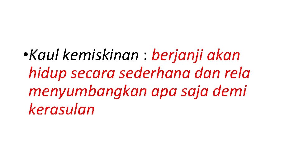  • Kaul kemiskinan : berjanji akan hidup secara sederhana dan rela menyumbangkan apa