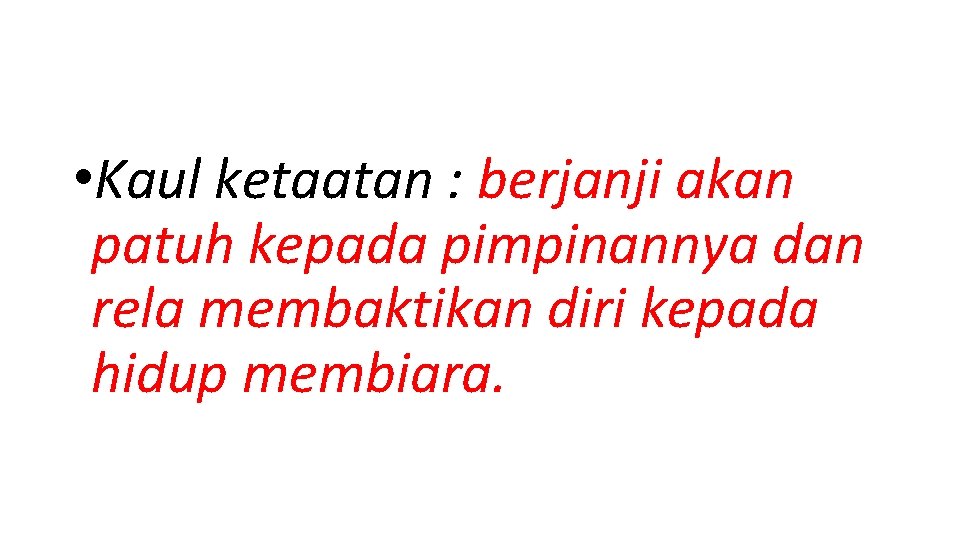  • Kaul ketaatan : berjanji akan patuh kepada pimpinannya dan rela membaktikan diri