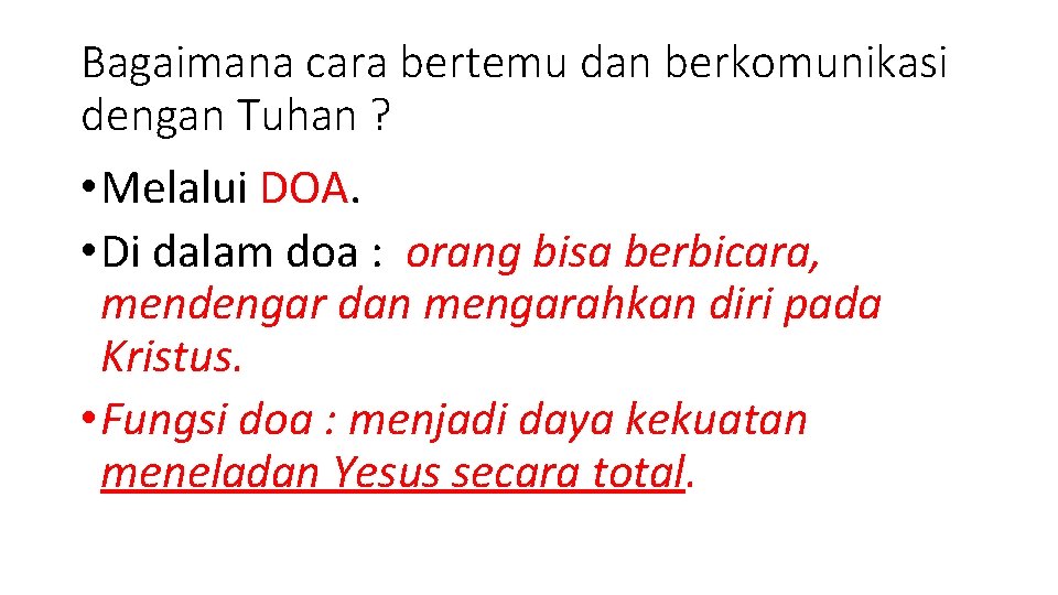 Bagaimana cara bertemu dan berkomunikasi dengan Tuhan ? • Melalui DOA. • Di dalam