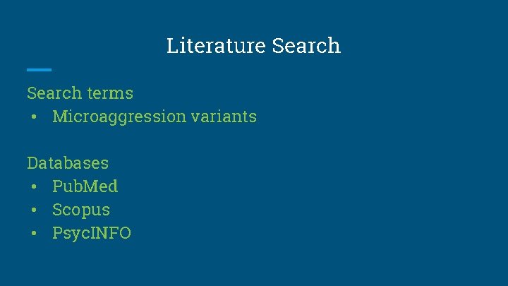Literature Search terms • Microaggression variants Databases • Pub. Med • Scopus • Psyc.