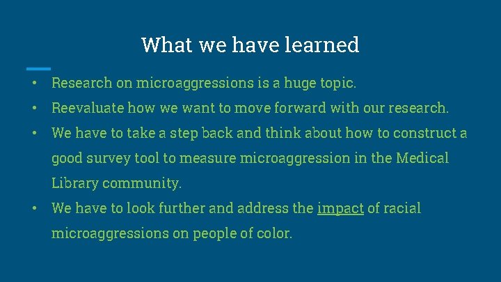 What we have learned • Research on microaggressions is a huge topic. • Reevaluate