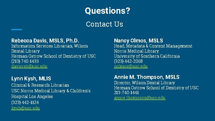 Questions? Contact Us Rebecca Davis, MSLS, Ph. D. Nancy Olmos, MSLS Lynn Kysh, MLIS
