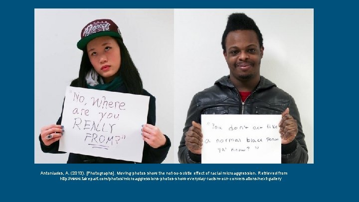 Antoniades, A. (2013). [Photographs]. Moving photos show the not-so-subtle effect of racial microaggression. Retrieved