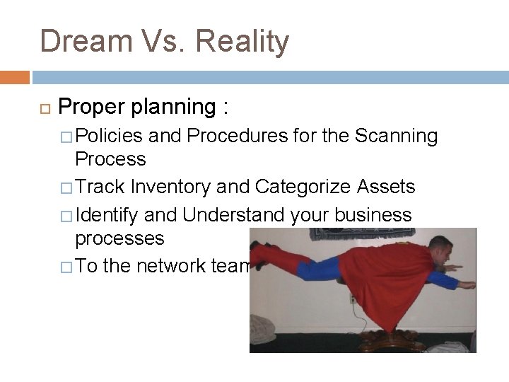 Dream Vs. Reality Proper planning : � Policies and Procedures for the Scanning Process