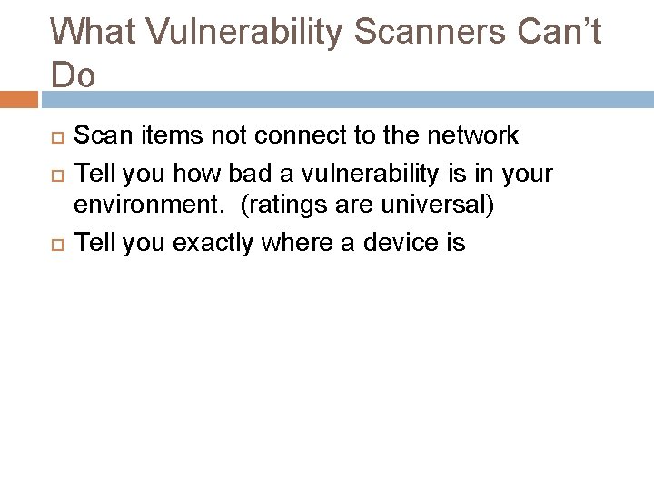 What Vulnerability Scanners Can’t Do Scan items not connect to the network Tell you